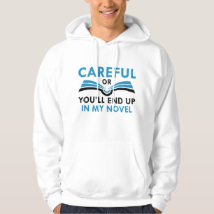 Careful Or You’ll End Up In My Novel Hoodie