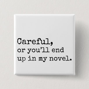 Careful, or you'll end up in my Novel 15 Cm Square Badge