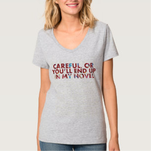 Careful, or you'll end up in my novel (with faces) T-Shirt