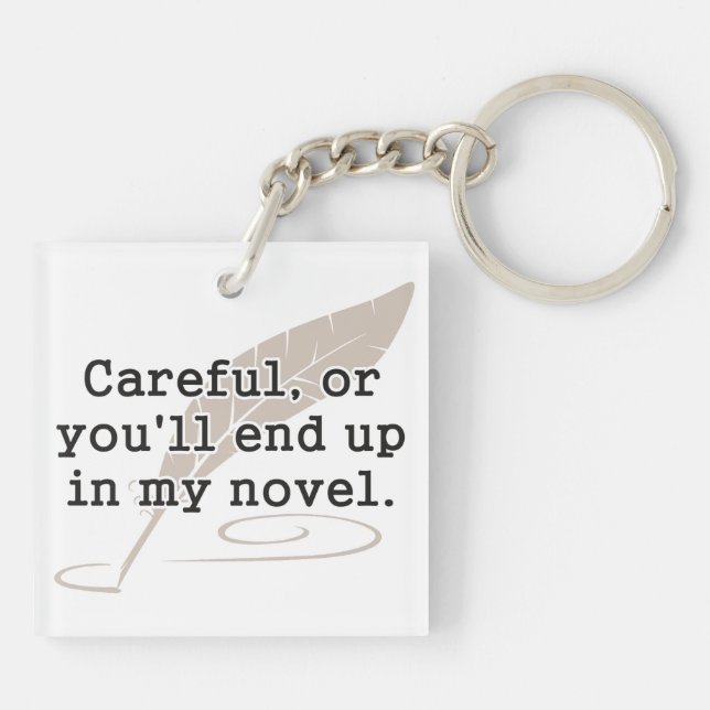 Careful, or You'll End Up In My Novel Writer Key Ring (Back)