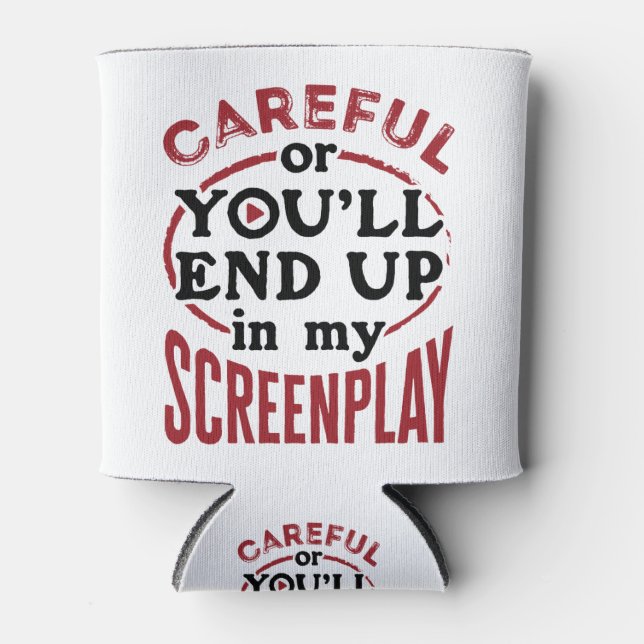 Careful Or You'll End Up In My Screenplay Can Cooler (Front)