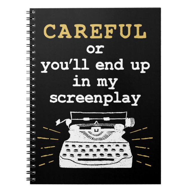 Careful Or You'll End Up In My Screenplay Notebook (Front)