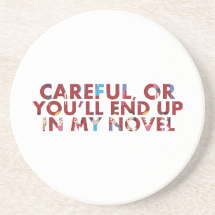 Careful, or you'll end up in novel (faces) Writer Coaster