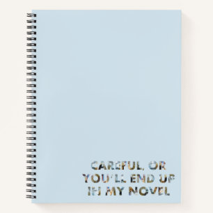 Careful, or you'll end up in novel (faces) Writer Notebook