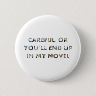 Careful, or you'll end up in novel (w faces) Meme 6 Cm Round Badge