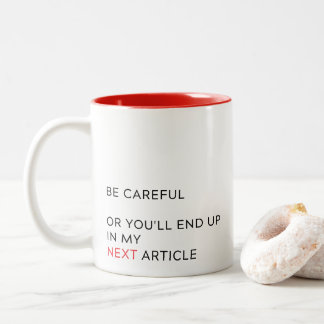 Careful or you'll end up, journalist gift Two-Tone coffee mug