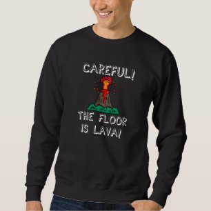 Careful The Floor Is Lava Cute Kids Youth Adult Sweatshirt