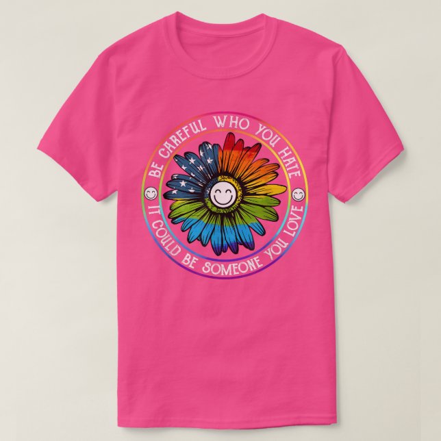 Careful Who You Hate Daisy Flower US Flag Rainbow  T-Shirt (Design Front)