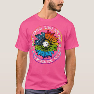 Careful Who You Hate Daisy Flower US Flag Rainbow  T-Shirt