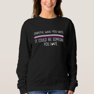 Careful Who You Hate Pride Asexual Flag LGBT Commu Sweatshirt