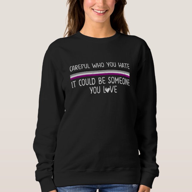 Careful Who You Hate Pride Asexual Flag LGBT Commu Sweatshirt (Front)
