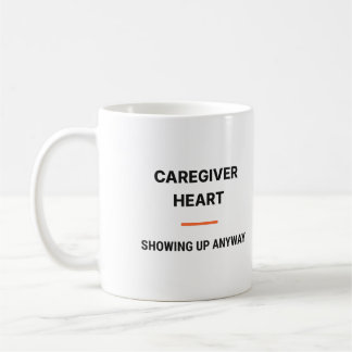 Caregiver Heart Showing Up Anyway Tasse Coffee Mug