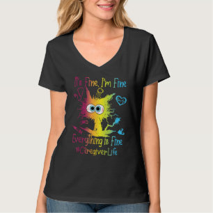 Caregiver Life Everything Is Fine Colourful T-Shirt
