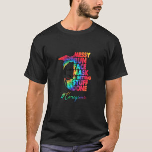 Caregiver Messy Bun Face Mask And Getting Stuff Do T-Shirt