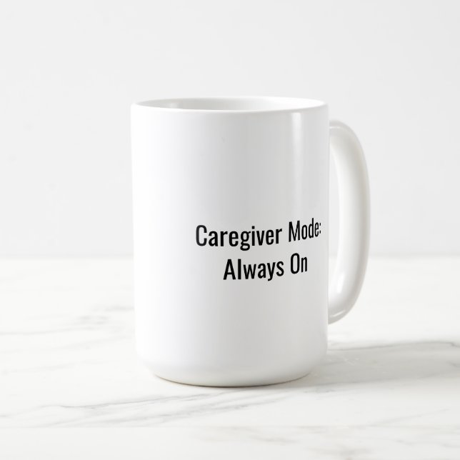 Caregiver Mode: Always On Mug (Front Right)