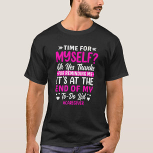 Caregiver No Time For Myself Fun Caregiving Nursin T-Shirt