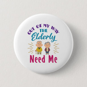 Caregiver Out of My Way the Elderly Need Me 6 Cm Round Badge
