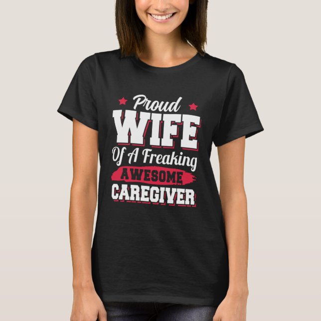 Caregiving Nurse Nursing Careviger Wife T-Shirt (Front)