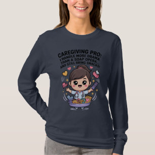 Caregiving Pro Funny Soap Opera Drama   T-Shirt