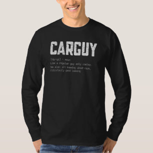 Carguy Car Auto Mechanic Car Guy Definition T-Shirt