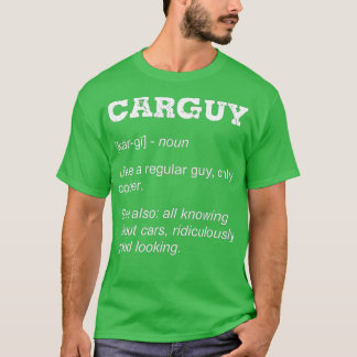 Carguy Definition Mechanic Car Guy Gift For Car Lo T-Shirt