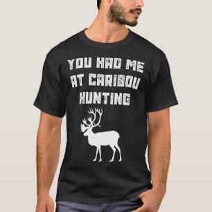 Caribou Hunting Hunter Funny -Hunt Trip Gift T-Shirt