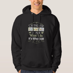Caring For Animals Is Not What I Do It S Who I Am  Hoodie
