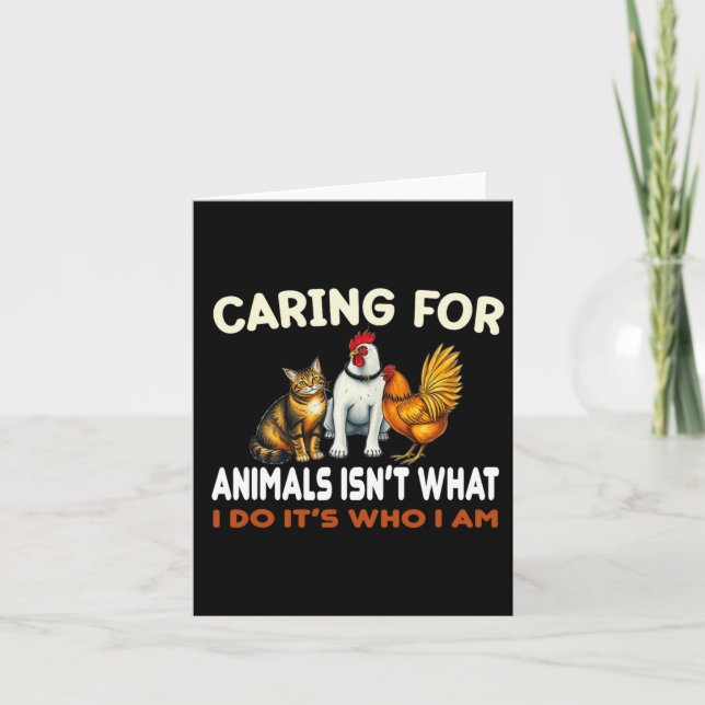 Caring For Animals Isn't What I Do Its Who I Am An Card (Front)