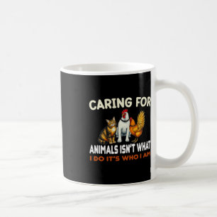 Caring For Animals Isn't What I Do Its Who I Am An Coffee Mug