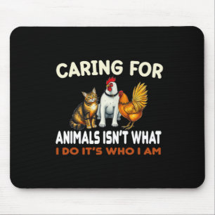 Caring For Animals Isn't What I Do Its Who I Am An Mouse Pad