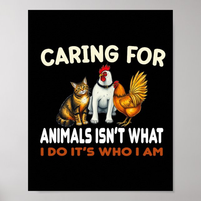 Caring For Animals Isn't What I Do Its Who I Am An Poster (Front)