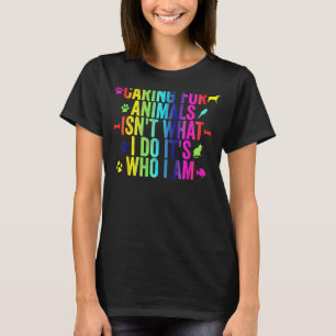 Caring For Animals isn't What I Do It's Who I Am D T-Shirt