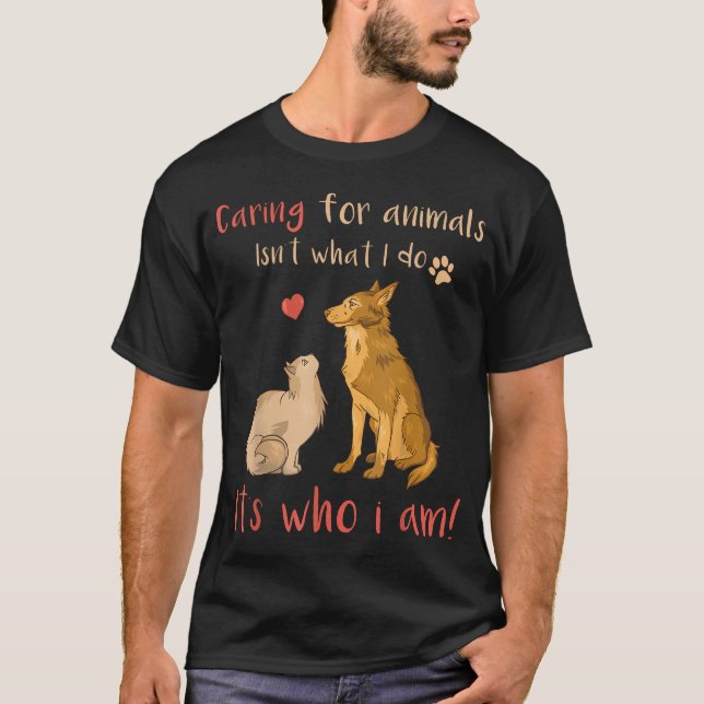 Caring For Animals It39S Who I Am Funny T-Shirt (Front)