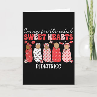Caring For The Cutest Sweethearts Pediatric Nurse  Card