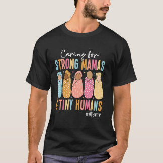 Caring for Tiny Humans And Strong Mamas  Midwife T-Shirt