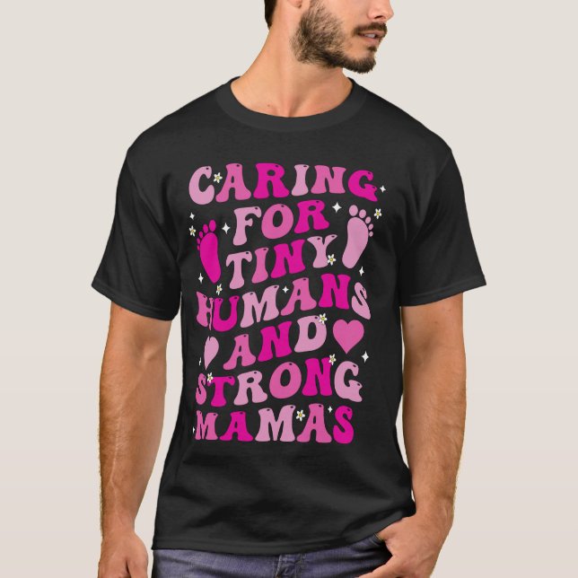 Caring For Tiny Humans and Strong Mamas T-Shirt (Front)