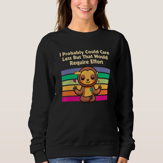 Caring Less Would Require Effort Sloth Lover Memes Sweatshirt (Front)