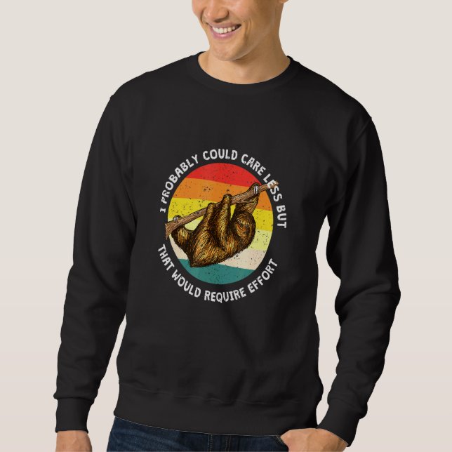 Caring Less Would Require Effort Sloth Meme Sloth Sweatshirt (Front)