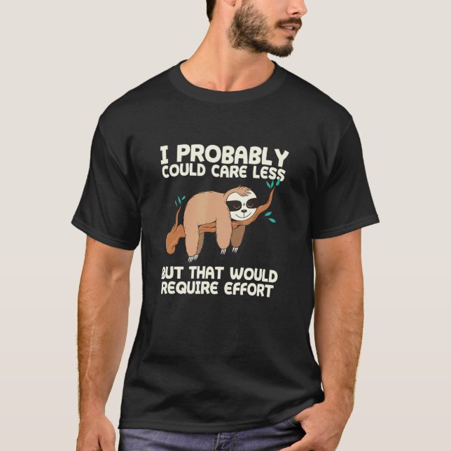 Caring Less Would Require Effort Sloth Meme Sloth  T-Shirt (Front)