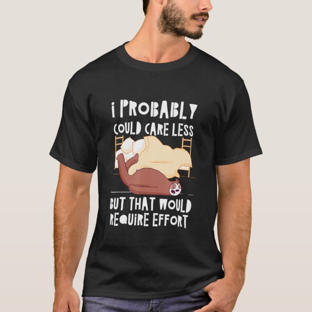Caring Less Would Require Effort Sloth Meme Sloth  T-Shirt (Front)