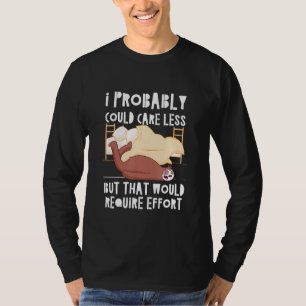 Caring Less Would Require Effort Sloth Meme Sloth T-Shirt