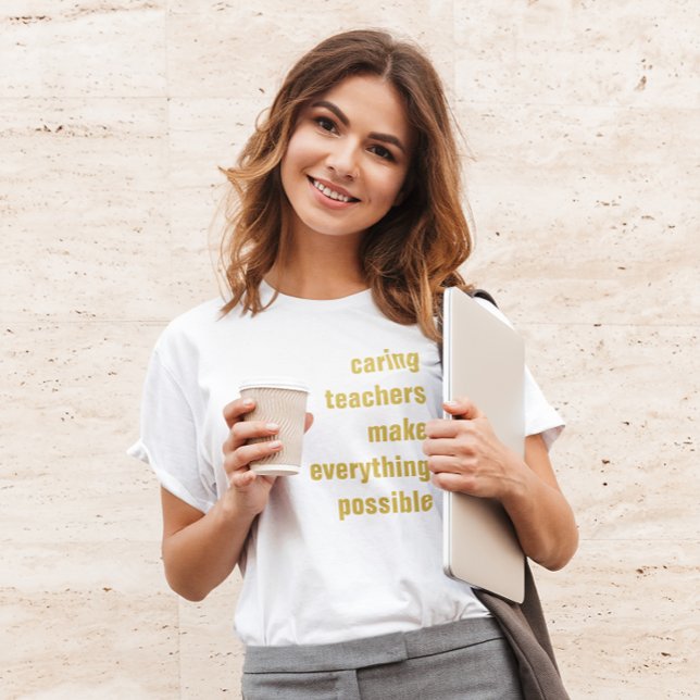 Caring Teachers Make Everything Possible T-Shirt (Creator Uploaded)