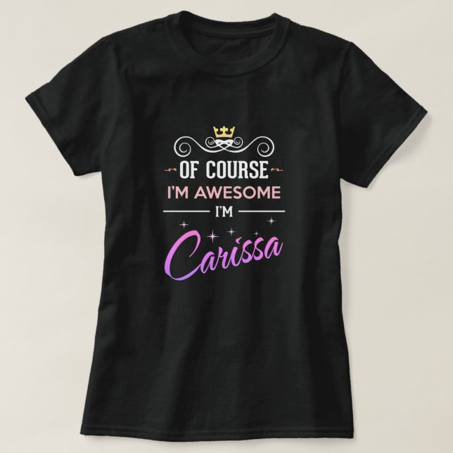 Carissa Of Course I'm Awesome Name T-Shirt (Design Front)