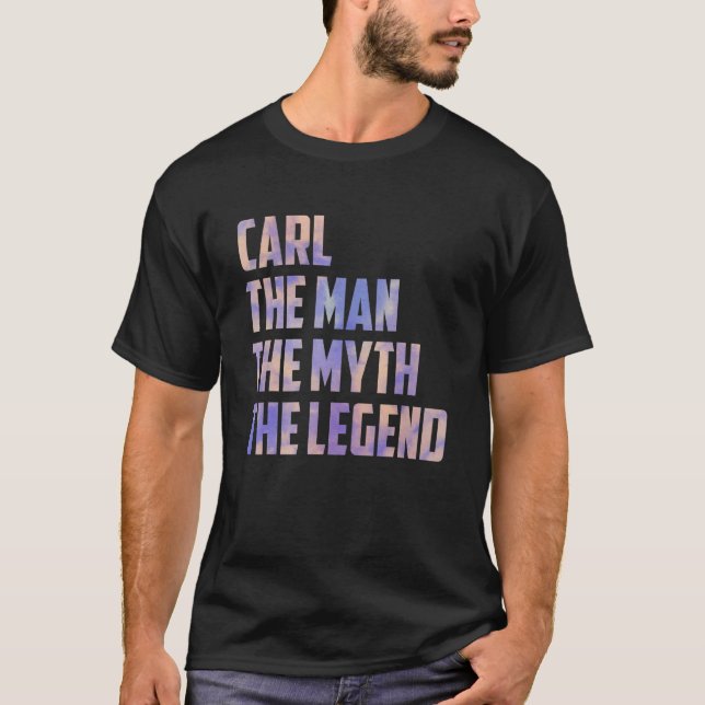 Carl The Man The Myth The Legend Fathers Day Son D T-Shirt (Front)