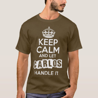 Carlos  Keep Calm and Let Carlos Handle It  T-Shirt