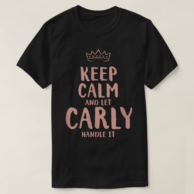 Carly Keep Calm Personalized Name Friends Funny Bu T-Shirt (Design Front)