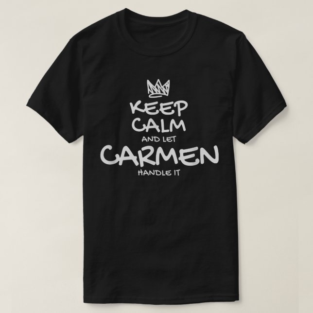 Carmen Keep Calm Personalized Name Sarcastic Frien T-Shirt (Design Front)