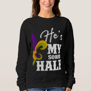 Carnival Party He s My Sober Half Mardi Gras Coupl Sweatshirt