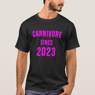 Carnivore Since 2023 3 T-Shirt