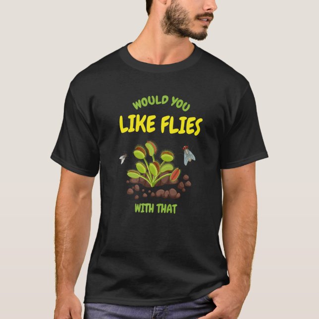 Carnivorous Plant Venus Flytrap I Like Flies I Gar T-Shirt (Front)